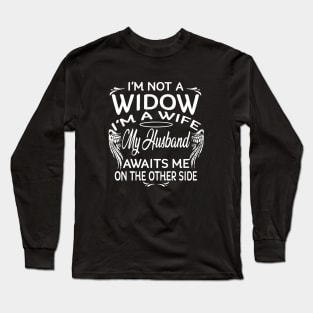 Im Not A Widow Im A Wife My Husbad Awaits Me On The Other Side Wife Long Sleeve T-Shirt